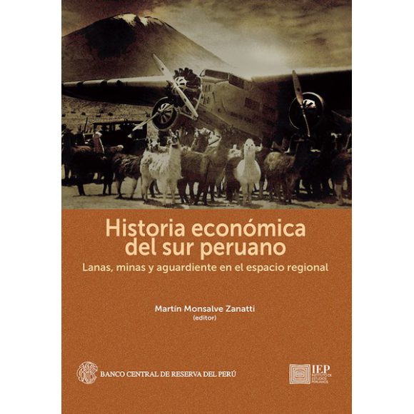 HISTORIA ECONÓMICA DEL SUR PERUANO. LANAS, MINAS Y AGUARDIENTE EN EL ESPACIO REGIONAL