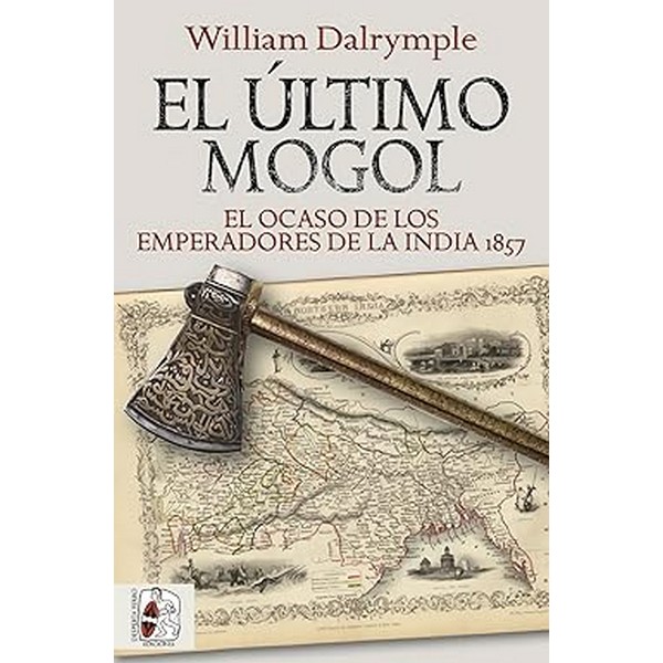 ULTIMO MOGOL EL OCASO DE LOS EMPERADORES DE LA INDIA