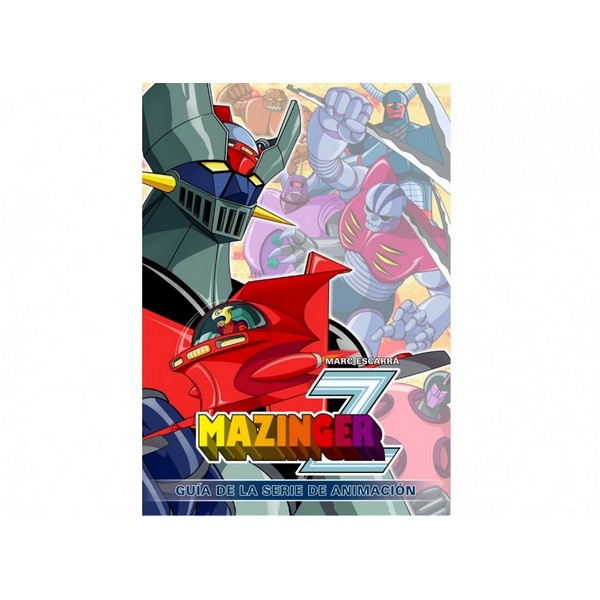 MAZINGER Z: GUIA DE LA SERIE DE ANIMACION