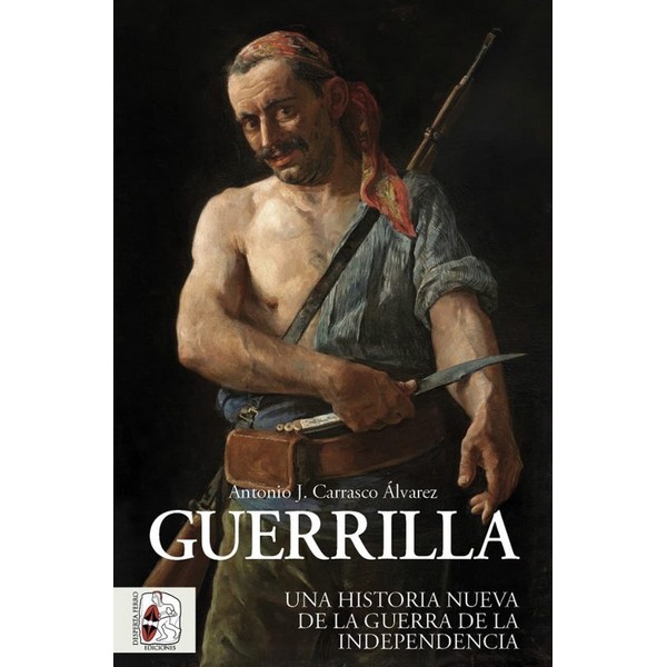 GUERRILLA UNA HISTORIA NUEVA DE LA GUERRA DE LA INDEPENDENCIA