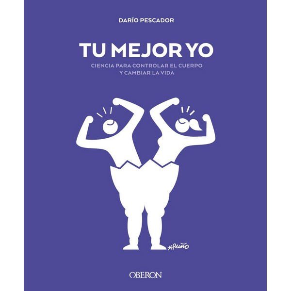TU MEJOR YO: CIENCIA PARA CONTROLAR EL CUERPO Y CAMBIAR LA VIDA