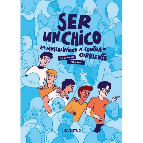 SER UN CHICO LA MASCULINIDAD A CONTRACORRIENTE